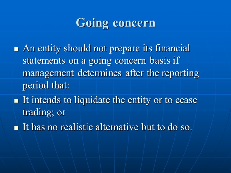 Going concern  An entity should not prepare its financial statements on a going